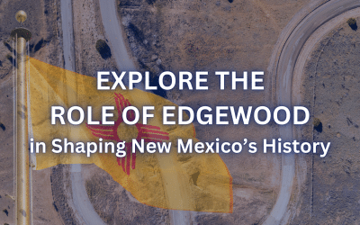 Explore the Role of Edgewood in Shaping New Mexico’s History