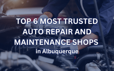 Top 6 Most Trusted Auto Repair and Maintenance Shops in Albuquerque