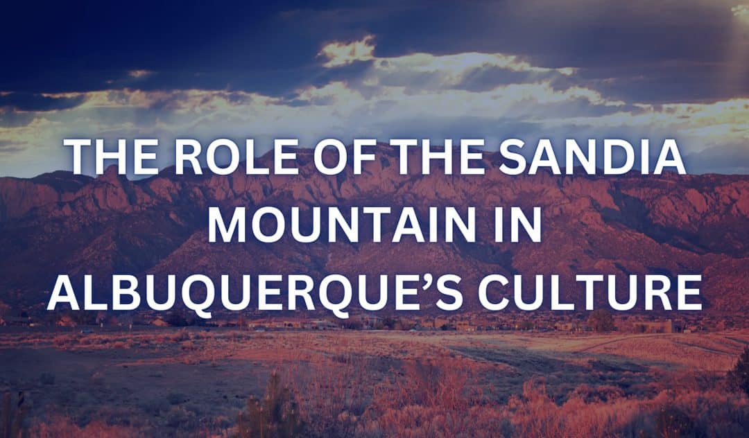 The Role of the Sandia Mountain in Albuquerque’s Culture