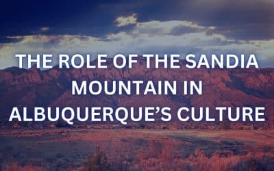 The Role of the Sandia Mountain in Albuquerque’s Culture