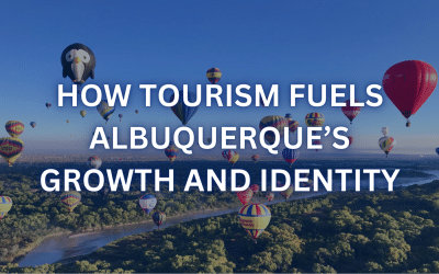 How Tourism Fuels Albuquerque’s Growth and Identity