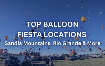 Top Balloon Fiesta Locations: Sandia Mountains, Rio Grande & More