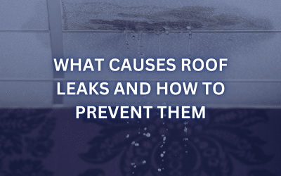 What Causes Roof Leaks and How to Prevent Them