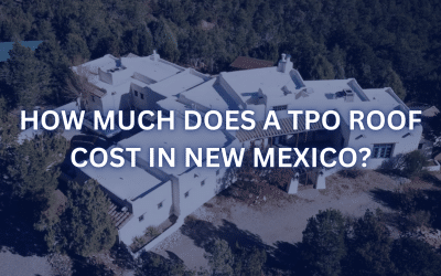 How Much Does a TPO Roof Cost in New Mexico?