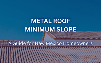 Metal Roof Minimum Slope: A Guide for New Mexico Homeowners