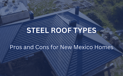 Steel Roof Types: Pros and Cons for New Mexico Homes