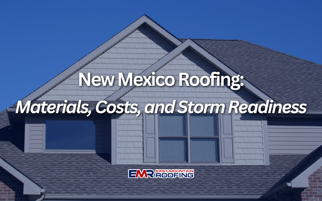 New Mexico Roofing Guide: Materials, Costs, and Storm Readiness